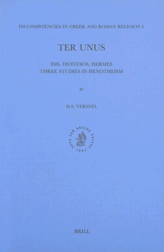 Inconsistencies in Greek and Roman Religion I: Ter Unus : Isis Dionysus, Hermes Three Studies in Henotheism