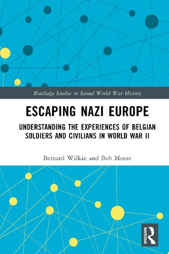 Escaping Nazi Europe: Understanding the Experiences of Belgian Soldiers and Civilians in World War II (Routledge Studies in Second World War History)