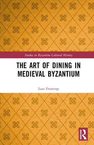 The Art of Dining in Medieval Byzantium (Studies in Byzantine Cultural History)