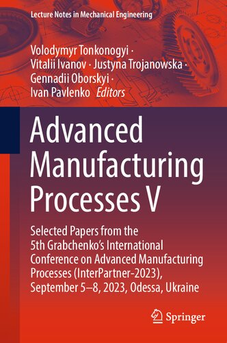 Advanced Manufacturing Processes V: Selected Papers from the 5th Grabchenko’s International Conference on Advanced Manufacturing Processes ... (Lecture Notes in Mechanical Engineering)