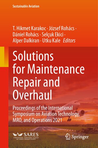 Solutions for Maintenance Repair and Overhaul: Proceedings of the International Symposium on Aviation Technology, MRO, and Operations 2021 (Sustainable Aviation)