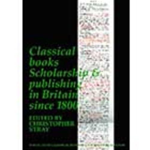 Classical Books: Scholarship & publishing in Britain since 1800 (BICS Supplement 101) (Volume 101) (Bulletin of the Institute of Classical Studies Supplements)