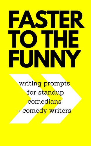 Faster to the funny - topic writing prompts for stand up comedians and comedy writers