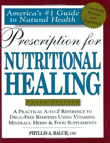 Prescription for Nutritional Healing 3rd Ed.