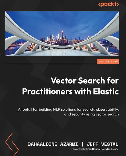 Vector Search for Practitioners with Elastic: A toolkit for building NLP solutions for search, observability, and security