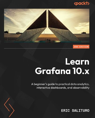 Learn Grafana 10.x: A beginner's guide to practical data analytics, interactive dashboards, and observability, 2nd Edition