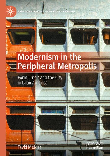 Modernism in the Peripheral Metropolis: Form, Crisis and the City in Latin America