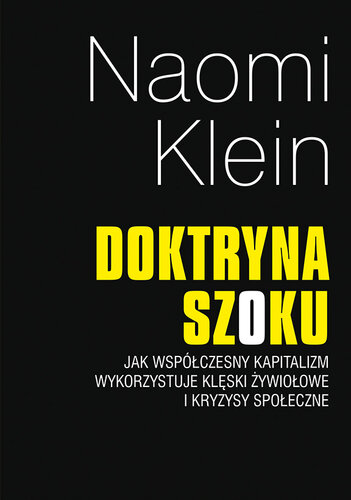 Doktryna szoku. Jak współczesny kapitalizm wykorzystuje klęski żywiołowe i kryzysy społeczne