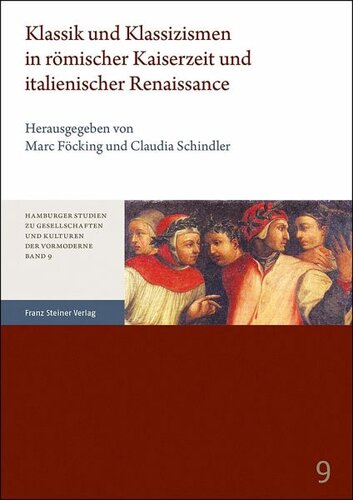 Klassik und Klassizismen in römischer Kaiserzeit und italienischer Renaissance: Herausgegeben:Schindler, Claudia; Föcking, Marc