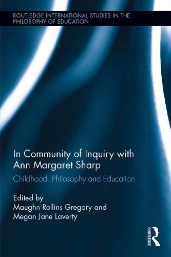 In Community of Inquiry with Ann Margaret Sharp: Childhood, Philosophy and Education (Philosophy for Children Founders)