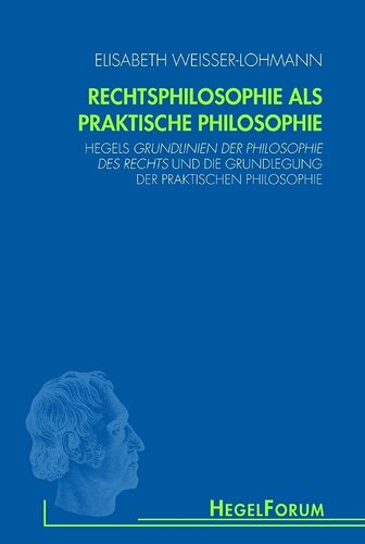 Rechtsphilosophie als praktische Philosophie. Hegels Grundlinien der Philosophie des Rechts und die Grundlegung der praktischen Philosophie