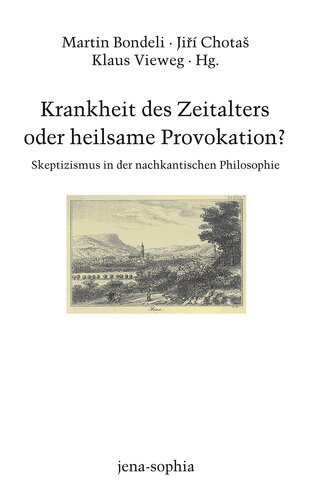 Krankheit des Zeitalters oder heilsame Provokation?: Skeptizismus in der nachkantischen Philosophie
