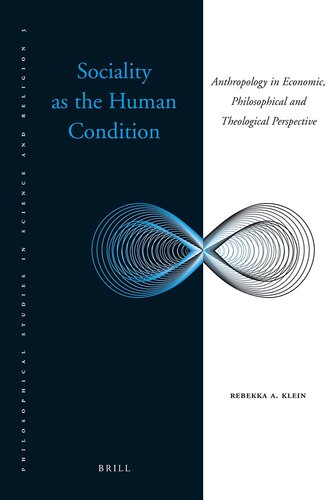 Sociality as the Human Condition: Anthropology in Economic, Philosophical and Theological PerspectiveÂ 