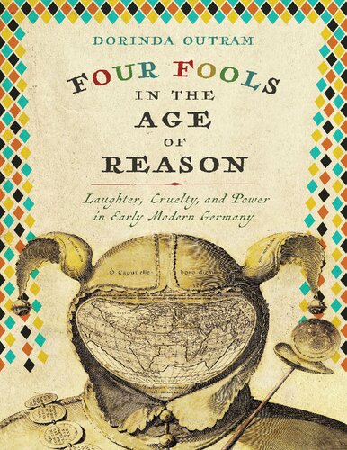 Four Fools in the Age of Reason: Laughter, Cruelty, and Power in Early Modern Germany (Studies in Early Modern German History)