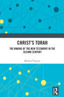 Christ's Torah: The Making of the New Testament in the Second Century