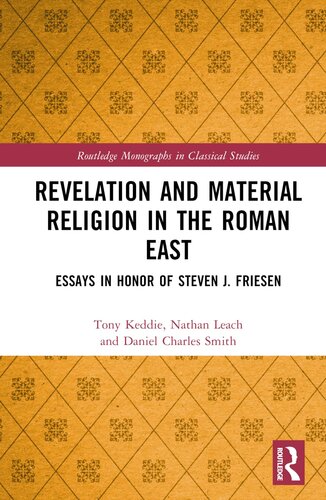 Revelation and Material Religion in the Roman East: Essays in Honor of Steven J. Friesen (Routledge Monographs in Classical Studies)