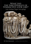 What did the sarcophagus of Symmachus look like?: Late antique pagan sarcophagi