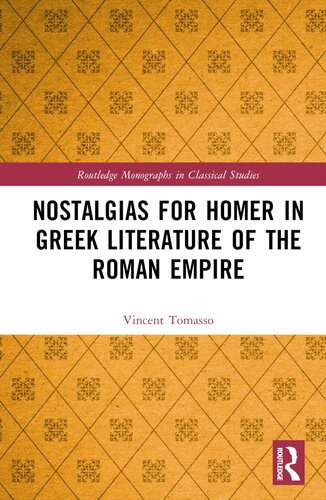 Nostalgias for Homer in Greek Literature of the Roman Empire (Routledge Monographs in Classical Studies)