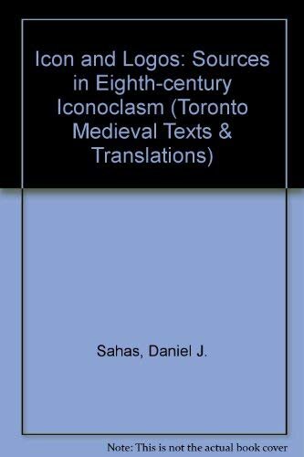 Icon and Logos: Sources in Eighth-Century Iconoclasm (Toronto Medieval Texts & Translations)