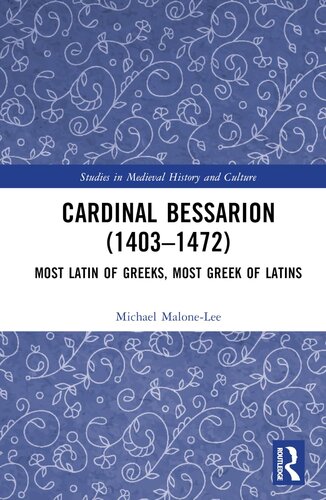 Cardinal Bessarion (1403–1472): Most Latin of Greeks, Most Greek of Latins (Studies in Medieval History and Culture)