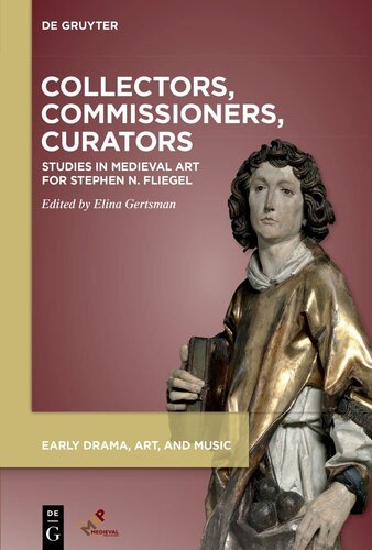 Collectors, Commissioners, Curators: Studies in Medieval Art Inspired by Stephen Fliegel