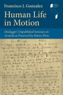 Human Life in Motion: Heidegger's Unpublished Seminars on Aristotle as Preserved by Helene Weiss