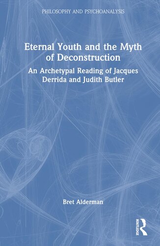 Eternal Youth and the Myth of Deconstruction: An Archetypal Reading of Jacques Derrida and Judith Butler (Philosophy and Psychoanalysis)