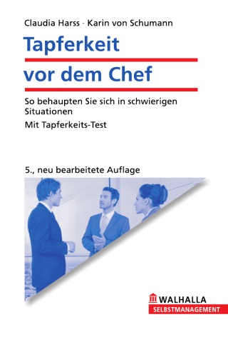 Tapferkeit vor dem Chef: So behaupten Sie sich in schwierigen Situationen, 5. Auflage