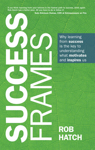 Success Frames: Why learning from success is the key to understanding what motivates and inspires us