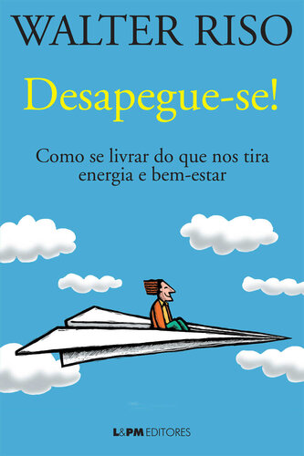 Desapegue-se!: como se livrar do que nos tira energia e bem-estar