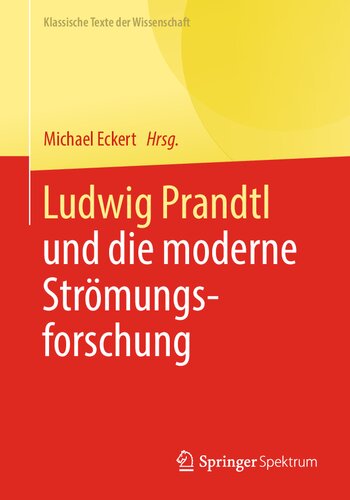 Ludwig Prandtl und die moderne Strömungsforschung: Ausgewählte Texte zum Grenzschichtkonzept und zur Turbulenztheorie