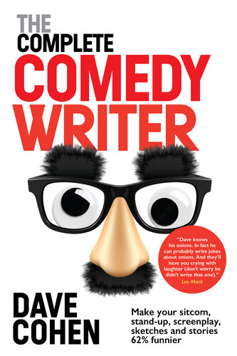 The Complete Comedy Writer: Make your sitcom, stand-up, screenplay, sketches and stories 62% funnier