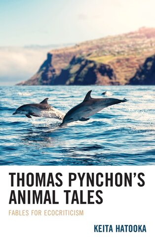 Thomas Pynchon’s Animal Tales: Fables for Ecocriticism (Ecocritical Theory and Practice)