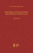 Gregorii Antiochi Opera. Orationes Et Epistulae