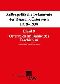 Fontes rerum Austriacarum. Österreichische Geschichtsquellen / Außenpolitische Dokumente der Republik Österreich 1918-1938: Band 9: Österreich im Banne des Faschismus 29. Februar 1933 - 6. August 1934