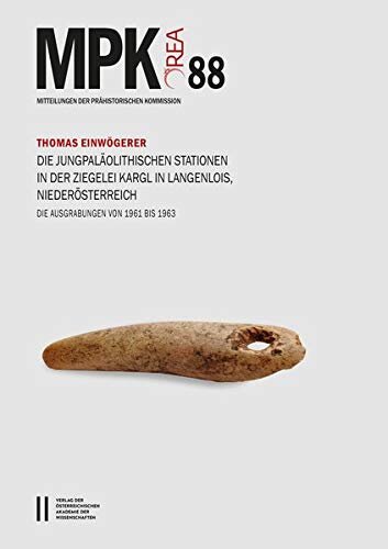Die jungpaläolithischen Stationen in der Ziegelei Kargl in Langenlois, Niederösterreich: Die Ausgrabungen von 1961 bis 1963. Mit Beiträgen von Martina ...