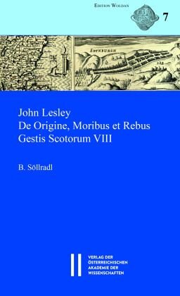 John Lesley. De Origine, Moribus et Rebus Gestis Scotorum VIII: Lateinischer Text mit Einleitung, Übersetzung und Kommentar
