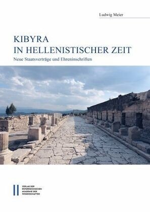 Kibyra in hellenistischer Zeit: Neue Staatsverträge und Ehreninschriften