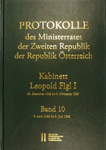 Protokolle des Ministerrates der Zweiten Republik, Kabinett Leopold Figl I: Band 10: 6. April 1948 bis 8. Juni 1948