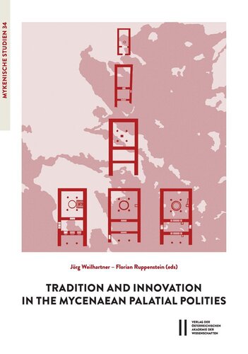 Tradition and Innovation in the Mycenaean Palatilal Polities: Proceedings of an International Symposium held at the Austrian Academy of Sciences (Mykenische Studien)