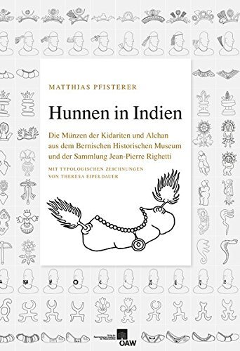 Hunnen in Indien: Die Münzen der Kidariten und Alchan aus dem Bernischen Historischen Museum und der Sammlung Jean-Pierre Righetti. Mit typologischen ...
