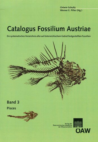 Catalogus Fossilium Austriae. Ein systematisches Verzeichnis aller auf österreichischem Gebiet festgestellten Fossilien. Band 3: Pisces. Unter der ... Piller