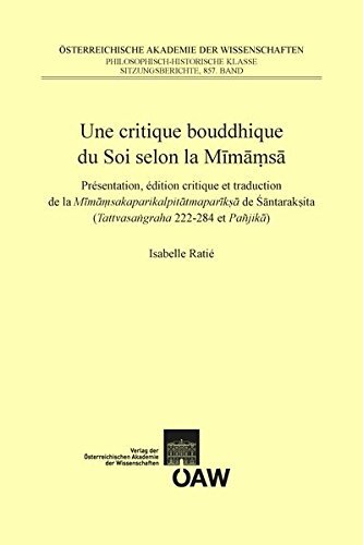 Une Critique Bouddhique Du Soi Selon La Mimamsa: Presentation, Edition Critique Et Traduction De La Mimamsakaparikalpitatmapariksa De Santaraksita (Tattvasangraha 222-284 et Panjika)