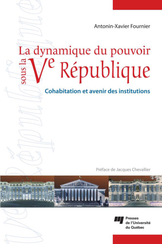 La dynamique du pouvoir sous la Ve Republique : Cohabitation et avenir des institutions