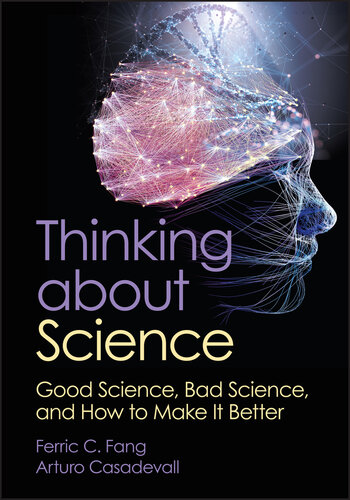 Thinking about Science : Good Science, Bad Science, and How to Make It Better