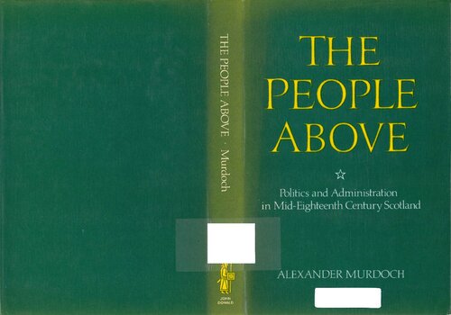 The People Above: Politics and Administration in Mid-Eighteenth-Century Scotland