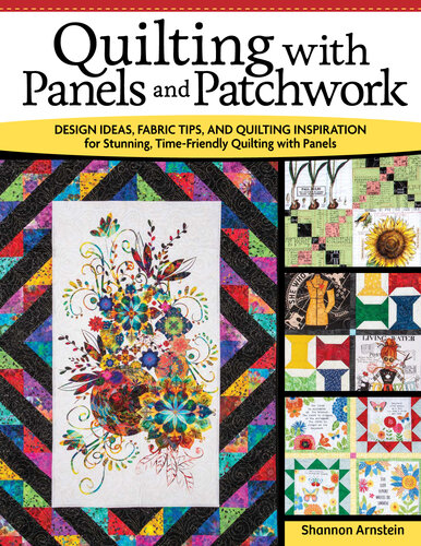 Quilting with Panels and Patchwork: Design Ideas, Fabric Tips, and Quilting Inspiration for Stunning, Time-Friendly Quilting with Panels (Landauer) Expert Insight for Quilters, 15 Panel Quilt Projects
