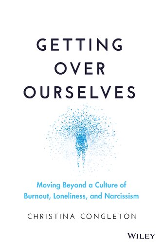 Getting Over Ourselves: Moving Beyond a Culture of Burnout, Loneliness, and Narcissism
