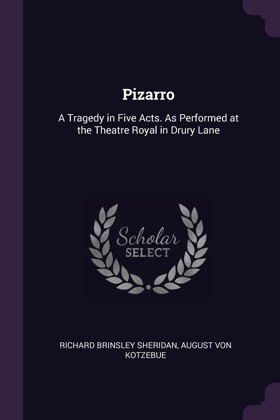 Pizarro: A Tragedy in Five Acts. As Performed at the Theatre Royal in Drury Lane
