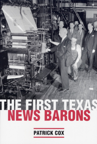 The First Texas News Barons (Focus on American History Series, Center for American History, University of Texas at Austin)
